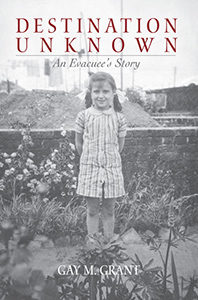Destination Unknown, a book about an evacuee's story during World War II, By Gay Grant, a Maine Author and Storyteller